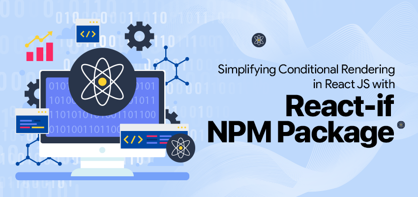 Simplifying Conditional Rendering in React JS with react-if NPM Package