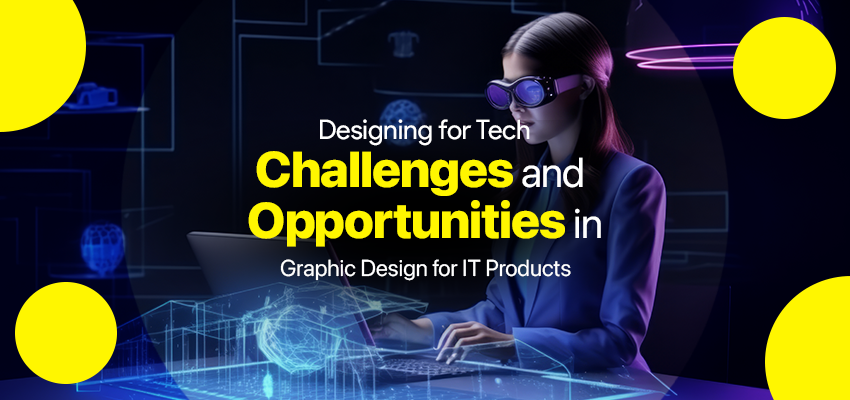 Designing for Tech: Challenges and Opportunities in Graphic Design for IT Products