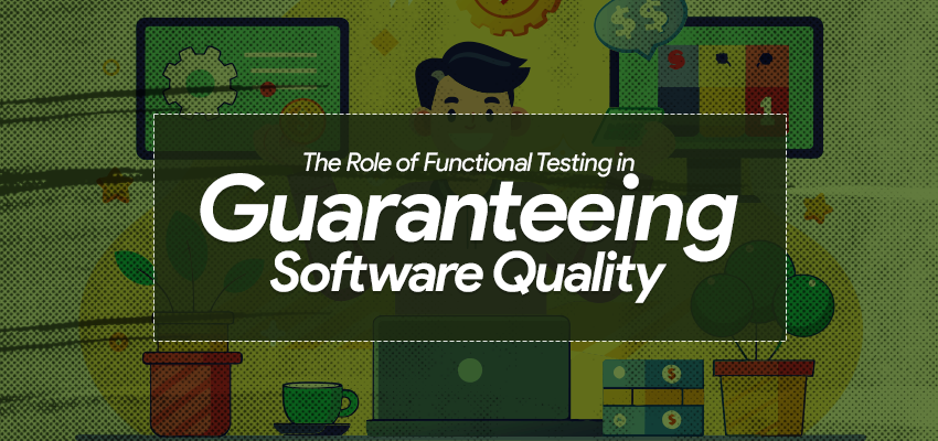 The Role of Functional Testing in Guaranteeing Software Quality