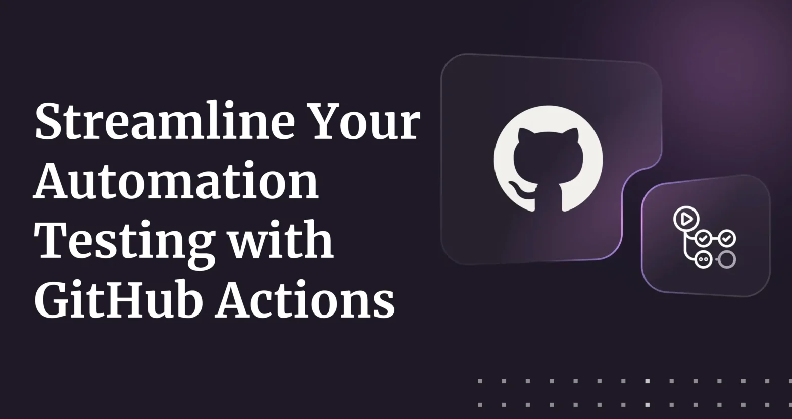 Streamline Your Automation Testing with GitHub Actions